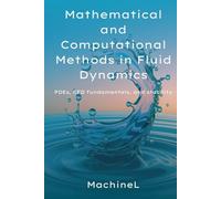 Mathematical and Computational Methods in Fluid Dynamics: PDEs, CFD fundamentals and Stability(Vector calculus, tensor operations, Navier-Stokes derivation, finite difference/volume methods, CFL)