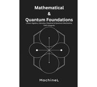 Mathematical and Quantum Foundations: Linear Algebra, Calculus, Classical & Quantum Mechanics, Path Integrals