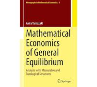 Mathematical Economics of General Equilibrium: Analysis With Measurable and Topological Structures: 8
