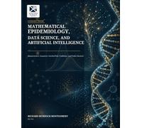 Mathematical Epidemiology, Data Science, and Artificial Intelligence: Measurement, Causation, Familial Risk, Prediction, and Public Decision