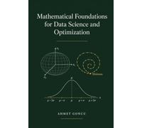 Mathematical Foundations for Data Science and Optimization