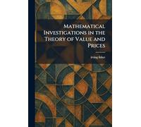 Mathematical Investigations in the Theory of Value and Prices