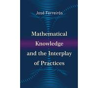 Mathematical Knowledge and the Interplay of Practices