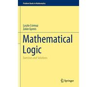 Mathematical Logic: Exercises and Solutions