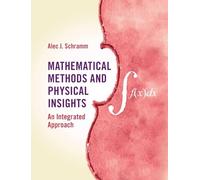 Mathematical Methods and Physical Insights: An Integrated Approach