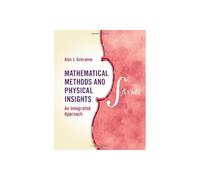 Mathematical Methods and Physical Insights: An Integrated Approach