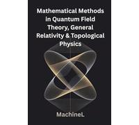 Mathematical Methods in Quantum Field Theory, General Relativity, and Topological Physics