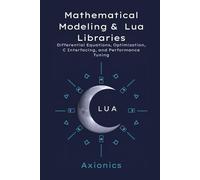 Mathematical Modeling and Lua Libraries: Differential Equations, Optimization, C Interfacing, and Performance Tuning