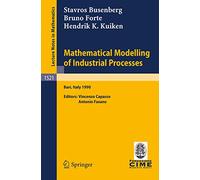 Mathematical Modelling of Industrial Processes: Lectures given at the 3rd Session of the Centro Internazionale Matematico Estivo (C.I.M.E.) held in Bari, Italy, Sept. 24-29, 1990: 1521