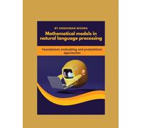 Mathematical models in natural language processing: Foundations embedding and probabilistic approaches