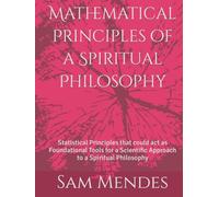 Mathematical Principles of a Spiritual Philosophy: Statistical Principles that could act as Foundational Tools for a Scientific Approach to a Spiritual Philosophy
