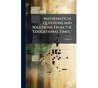 Mathematical Questions and Solutions, From the "Educational Times."
