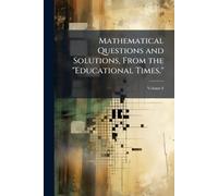 Mathematical Questions and Solutions, From the "Educational Times." (Tascabile)