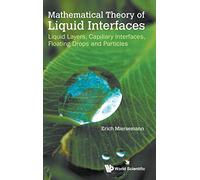 Mathematical Theory of Liquid Interfaces: Liquid Layers, Capillary Interfaces, Floating Drops and Particles