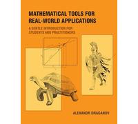 Mathematical Tools for Real-World Applications: A Gentle Introduction for Students and Practitioners