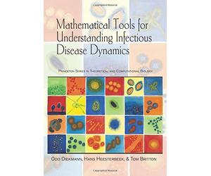 [(Mathematical Tools for Understanding Infectious Disease Dynamics)] [ By (author) Odo Diekmann, By (author) Hans Heesterb y (author) Tom Britton ] [December, 2012]
