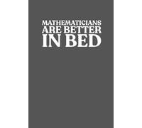Mathematicians Are Better In Bed Notebook