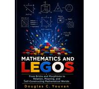 Mathematics and LEGOs: From Bricks and Morphisms to Relation, Meaning, and Self-Constructing Mathematical Worlds