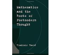 Mathematics and the Roots of Postmodern Thought by Vladimir Tasic (2001-08-30)