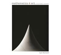 Mathematics + Art: A Cultural History