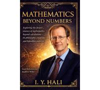 MATHEMATICS BEYOND NUMBERS: Exploring the deeper essence of mathematics beyond calculations - its philosophy, creativity, and boundless patterns