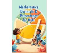 Mathematics Decimals and Percentages for Kids: A Beginner's Guide to Place Value, Fractions, Converting & Real-Life Problem Solving for Ages 6-10