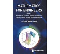 Mathematics For Engineers - Volume 1: Numbers and Equations, Vectors and Matrices, Functions in One Variable, Differential Calculus