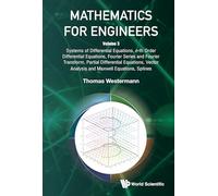 Mathematics For Engineers - Volume 3: Systems Of Differential Equations, N-th Order Differential Equations, Fourier Series And Fourier Transform, ... Analysis And Maxwell Equations, Splines