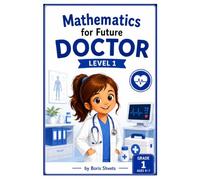 Mathematics for Future Doctor: Grade 1 Math Activities for Ages 5 - 7