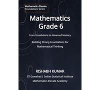 Mathematics for Grade 6: From Foundations to Mastery: Building Strong Foundations for Mathematical Thinking