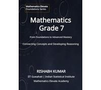 Mathematics for Grade 7: From Foundations to Mastery: Connecting Concepts and Developing Reasoning