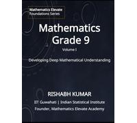 Mathematics for Grade 9 (Vol 1): From Foundations to Mastery: Developing Deep Understanding and Mathematical Thinking