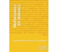 Mathematics for Robotics: Learn All the Math You Need to Excel in Robotics