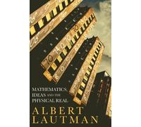 Mathematics, Ideas and the Physical Real by Albert Lautman (2011-08-04)