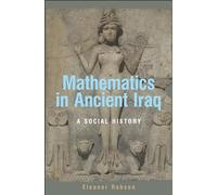 Mathematics in Ancient Iraq: A Social History by Robson, Eleanor