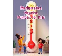 Mathematics Negative Numbers for Kids: A Beginner's Guide to Integers, Absolute Value, and the Coordinate Plane for Ages 6-10
