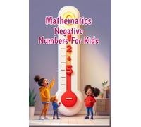 Mathematics Negative Numbers for Kids: A Beginner's Guide to Integers, Absolute Value, and the Coordinate Plane for Ages 6-10