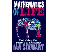 Mathematics Of Life: Unlocking the Secrets of Existence