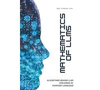 Mathematics of LLMs Made Simple: Algorithms That Power LLMs, Explained in Everyday Language: 3