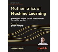 Mathematics of Machine Learning: Master linear algebra, calculus, and probability for machine learning