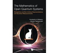 Mathematics Of Open Quantum Systems, The: Dissipative And Non-unitary Representations And Quantum Measurements: Dissipative and No-unitary Representations and Quantum Measurements