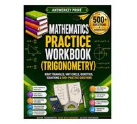 Mathematics Practice Workbook (Trigonometry): Right Triangles, Unit Circle, Identities, Equations & 500+ Practice Questions