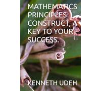 MATHEMATICS PRINCIPLES CONSTRUCT, A KEY TO YOUR SUCCESS.