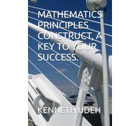 MATHEMATICS PRINCIPLES CONSTRUCT, A KEY TO YOUR SUCCESS.