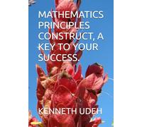 MATHEMATICS PRINCIPLES CONSTRUCT, A KEY TO YOUR SUCCESS.