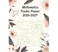 Mathematics Teacher Planner 2026-2027: Academic Year Monthly and Weekly Class Organizer With Calendar from Aug 26 to Jul 27 | Lesson Planning Book With Gradebook and Attendance Log