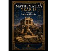 Mathematics Year 13: Through the the Ancient Greeks