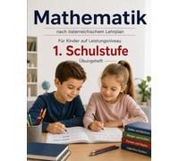 Mathematik - 1. Schulstufe: Übungsheft nach österreichischem Lehrplan für Kinder auf Leistungsniveau