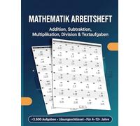 Mathematik Arbeitsheft: Grundrechenarten üben - +3500 Aufgaben zu Addition, Subtraktion, Multiplikation, Division Lösungsschlüssel | Für 4-12 Jahre