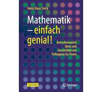 Mathematik - einfach genial!: Bemerkenswerte Ideen und Geschichten von Pythagoras bis Peano